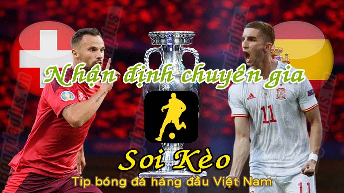 Soi Kèo Tây Ban Nha - Thụy Sỹ