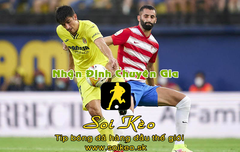 Soi Kèo tip bóng đá Granada - Villarreal