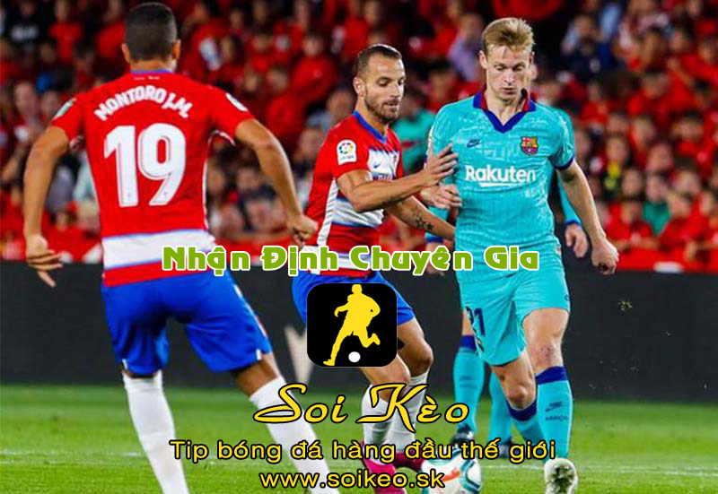Soi Kèo tip bóng đá Granada - Barcelona