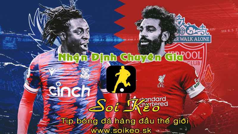 Soi Kèo tip bóng đá Crystal Palace - Liverpool