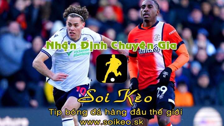 Soi Kèo tip bóng đá Bolton - Luton