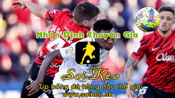 Soi Kèo tip bóng đá Mallorca - Real Madrid