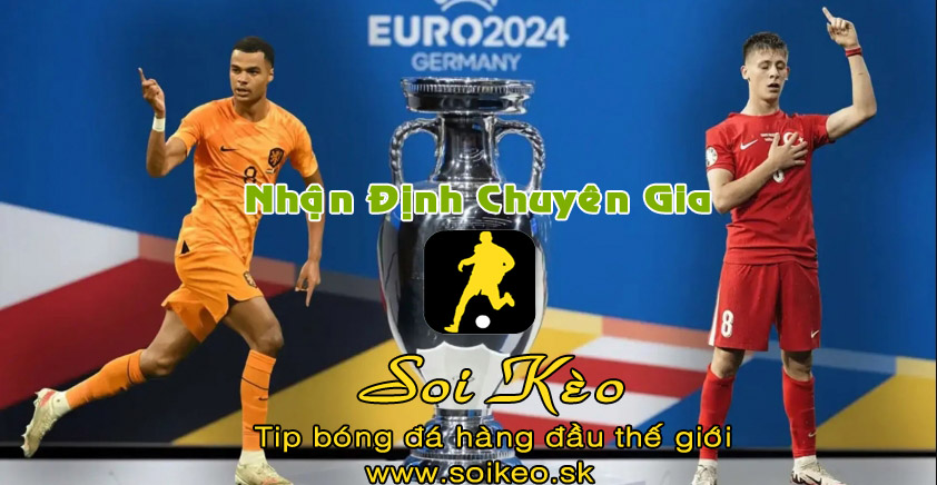 Soi Kèo tip bóng đá Hà Lan - Thổ Nhĩ Kỳ